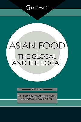 Asian Food: The Global and the Local by Cwiertka, Katarzyna J.
