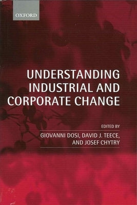Understanding Industrial and Corporate Change by Dosi, Giovanni