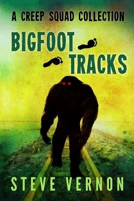 Bigfoot Tracks: A Creep Squad Collection by Knutson, Keri