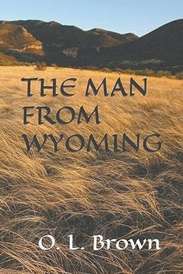 The Man From Wyoming by Brown, O. L.