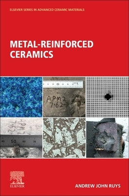 Metal-Reinforced Ceramics by Ruys, Andrew J.