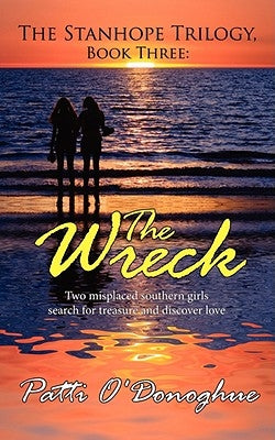 The Stanhope Trilogy Book Three: The Wreck: Two Misplaced Southern Girls Search for Treasure and Discover Love by O'Donoghue, Patti