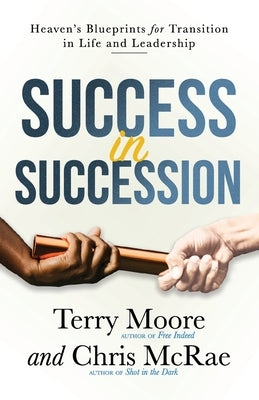 Success in Succession: Heaven's Blueprints for Transition in Life and Leadership by McRae, Chris