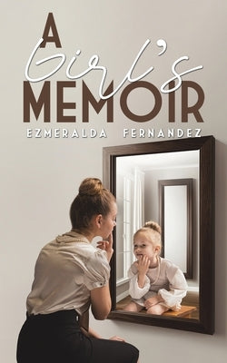 A Girl's Memoir by Fernandez, Ezmeralda