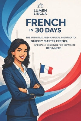 Learn French in 30 Days: The intuitive and natural method to quickly master French (specially designed for beginners) by Lingua, Lumen