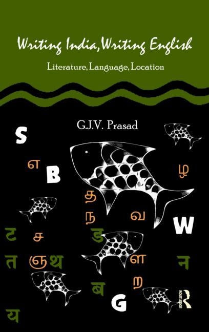 Writing India, Writing English: Literature, Language, Location by Prasad, G. J. V.