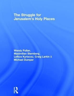The Struggle for Jerusalem's Holy Places by Pullan, Wendy