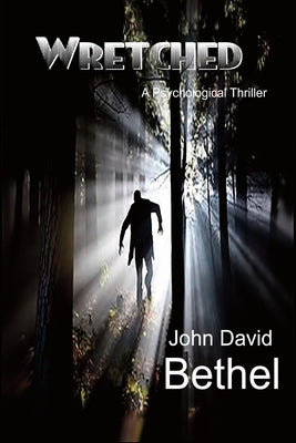 Wretched-A Psychological Thriller by Bethel, John David