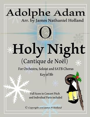 O Holy Night (Cantique de Noel) for Orchestra, Soloist and SATB Chorus: (Key of Bb) Full Score in Concert Pitch and Parts Included by Dwight, John S.