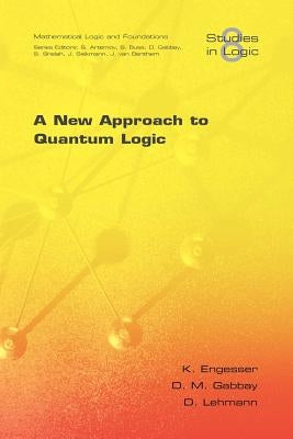 A New Approach to Quantum Logic by Engesser, K.