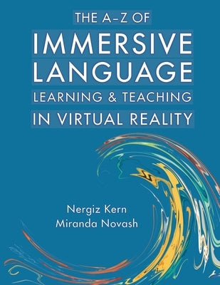 The A-Z of Immersive Language Learning and Teaching in Virtual Reality by Novash, Miranda