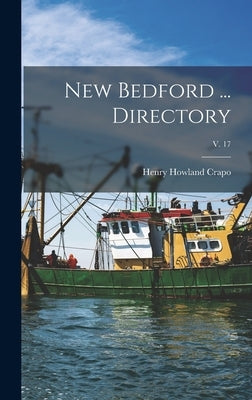 New Bedford ... Directory; v. 17 by Crapo, Henry Howland 1804-1869
