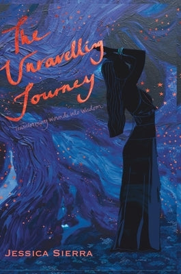 The Unravelling Journey: A Personal Journey Through Healing and Self-Discovery by Sierra, Jessica