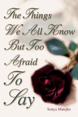 The Things We All Know but too Afraid to Say by Matejko, Sonya