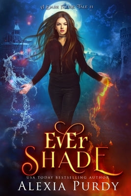 Ever Shade (A Dark Faerie Tale #1) by Purdy, Alexia