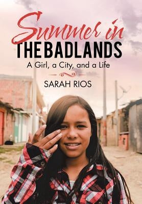 Summer in the Badlands: A Girl, a City, and a Life by Rios, Sarah