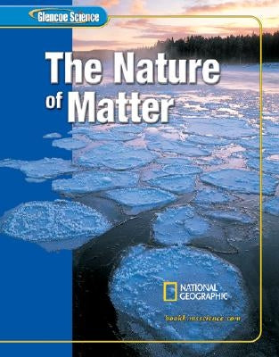 Glencoe Science: The Nature of Matter, Student Edition by McGraw Hill