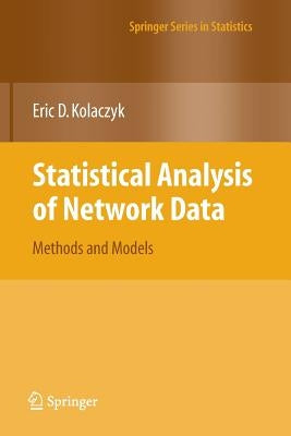 Statistical Analysis of Network Data: Methods and Models by Kolaczyk, Eric D.