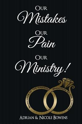 Our Mistakes, Our Pain, Our Ministry! by Bowens, Adrian B.