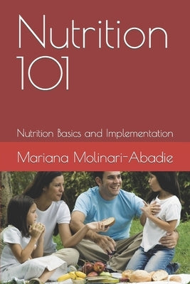 Nutrition 101: Nutrition Basics and Implementation by Molinari-Abadie, Mariana