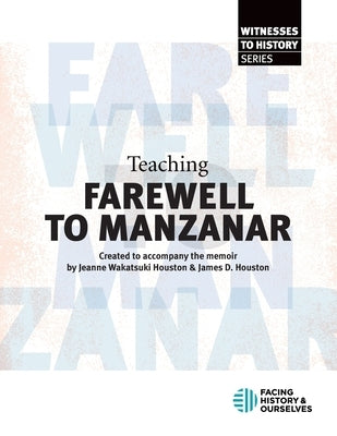 Teaching Farewell to Manzanar by Facing History and Ourselves