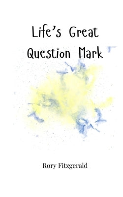 Life's Great Question Mark by Fitzgerald, Rory