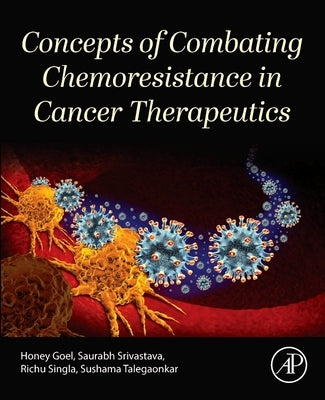 Concepts of Combating Chemoresistance in Cancer Therapeutics by Goel, Honey