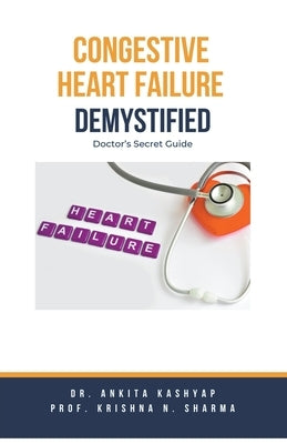 Congestive Heart Failure Demystified: Doctor's Secret Guide by Kashyap, Ankita