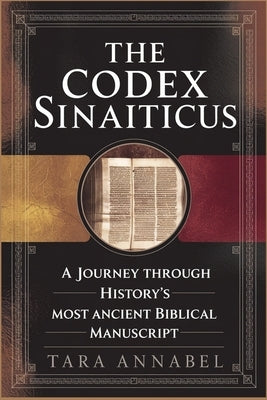 The Codex Sinaiticus: A Journey Through History's Most Ancient Biblical Manuscript by Annabel, Tara