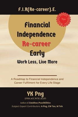 Financial Independence Re-career Early: Work Less, Live More by Png, Yk