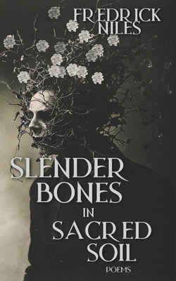 Slender Bones in Sacred Soil by Nola, Candace