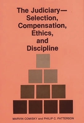 The Judiciary--Selection, Compensation, Ethics, and Discipline. by Comisky, Marvin