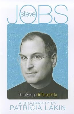 Steve Jobs: Thinking Differently by Lakin, Patricia