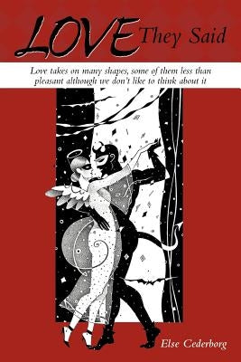 Love They Said: Love Takes on Many Shapes, Some of Them Less Than Pleasant Although We Don't Like to Think about It by Cederborg, Else
