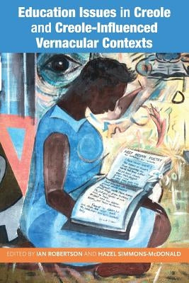 Education Issues in Creole and Creole-Influenced Vernacular Contexts by Robertson, Ian
