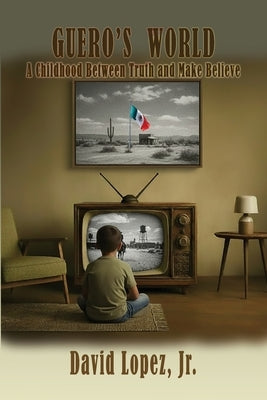 Guero's World by Lopez, David, Jr.