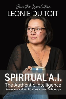 Spiritual A.I. The Authentic Intelligence by Du Toit, Leonie