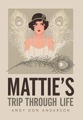 Mattie's Trip Through Life by Anderson, Andy Don