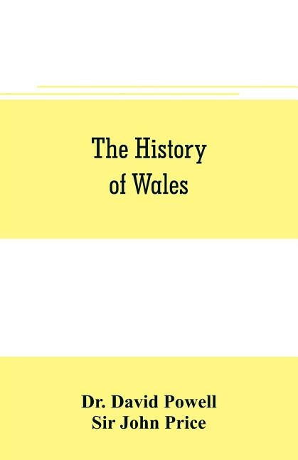 The history of Wales by David Powell
