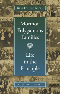 Mormon Polygamous Families: Life in the Principle by Embry, Jessie L.