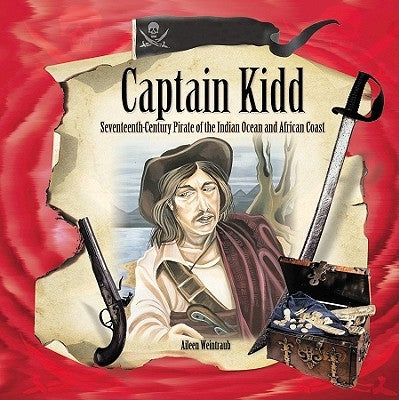Captain Kidd: Seventeenth-Century Pirate of the Indian Ocean and African Coast by Weintraub, Aileen