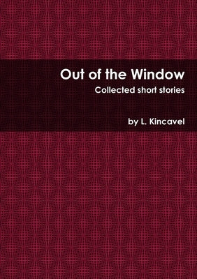 Out of the Window by Kincavel, L.