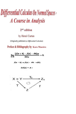 Differential Calculus on Normed Spaces: A Course in Analysis by Moore, John
