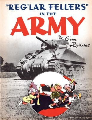 Reg'lar Fellers in the Army: (A WW2 Patriotic Comic Collection) by Byrnes, Gene