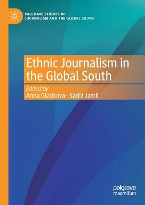 Ethnic Journalism in the Global South by Gladkova, Anna