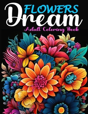 Flowers Dream: A Coloring Book of Popular Flowers and Blossoms From Around the World, Good for All Ages by Books, Amazing Learning