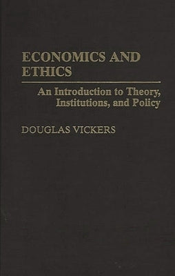 Economics and Ethics: An Introduction to Theory, Institutions, and Policy by Vickers, Douglas