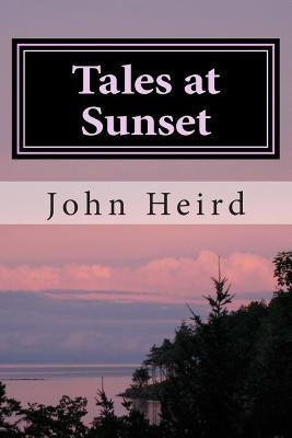 Tales at Sunset: Western Short Stories by Heird, John