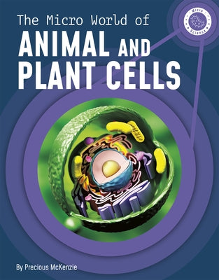 The Micro World of Animal and Plant Cells by McKenzie, Precious