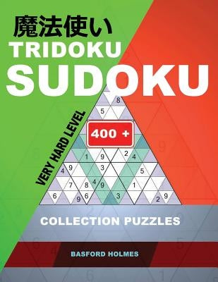 Tridoku Sudoku. Very Hard Level.: 400+ Collection Puzzles. Holmes Presents a Book for Keeping the Brain in Excellent Shape. (Plus 250 Sudoku and 250 P by Holmes, Basford